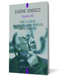 Teatru XI - Omul cu valize.Calatorii in lumea mortilor. Maximilian Kolbe - Eugene Ionesco
