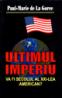 Ultimul imperiu - Paul-Marie De La Gorce