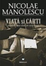 VIATA SI CARTI. AMINTIRILE UNUI CITITOR DE CURSA LUNGA - MANOLESCU, Nicolae