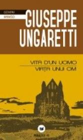 VITA D?UN UOMO/ VIATA UNUI OM - UNGARETTI, Giuseppe