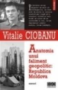 Anatomia unui faliment geopolitic: Republica Moldova - Vitalie Ciobanu