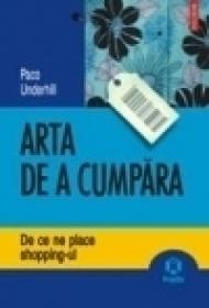 Arta de a cumpara. De ce ne place shopping-ul - Paco Underhill