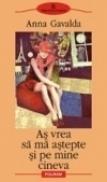 As vrea sa ma astepte si pe mine cineva - Anna Gavalda