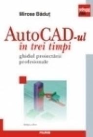 AutoCAD-ul in trei timpi. Ghidul proiectarii profesionale - Mircea Badut