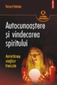 Autocunoastere si vindecarea spiritului. Amintirea vietilor trecute - Richard Webster