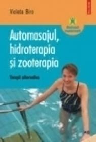 Automasajul, hidroterapia si zooterapia. Terapii alternative - Violeta Biro