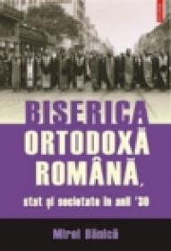 Biserica Ortodoxa Romana, stat si societate in anii ?30 - Mirel Banica