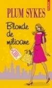 Blonde de milioane - Plum Sykes