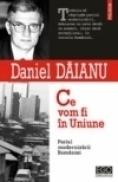 Ce vom fi in Uniune. Pariul modernizarii Romaniei - Daniel Daianu