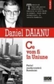 Ce vom fi in Uniune. Pariul modernizarii Romaniei - Daniel Daianu