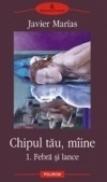 Chipul tau, miine 1. Febra si lance - Javier Marias