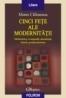 Cinci fete ale modernitatii. Modernism, avangarda, decadenta, kitsch, postmodernism. Editia a II-a revazuta si adaugita - Matei Calinescu