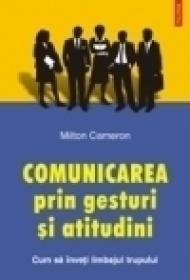 Comunicarea prin gesturi si atitudini. Cum sa inveti limbajul trupului - Milton Cameron