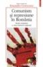Comunism si represiune in Romania. Istoria tematica a unui fratricid national - Ruxandra Cesereanu
