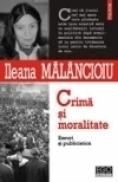 Crima si moralitate. Eseuri si publicistica - Ileana Malancioiu