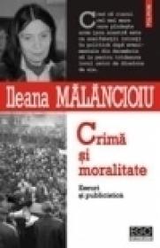 Crima si moralitate. Eseuri si publicistica - Ileana Malancioiu