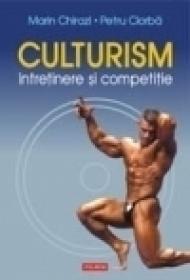 Culturism. Intretinere si competitie - Marin Chirazi, Petru Ciorba
