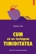 Cum sa ne invingem timiditatea. Tehnici de comunicare eficienta - Debbie Hall