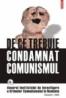 De ce trebuie condamnat comunismul . Volumul I/2006 - Institutul de Investigare a Crimelor Comunismului