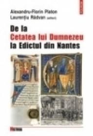De la Cetatea lui Dumnezeu la Edictul din Nantes - Alexandru-Florin Platon, Laurentiu Radvan