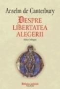 Despre libertatea alegerii (editie bilingva) - Anselm de Canterbury