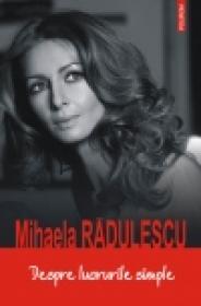 Despre lucrurile simple - Mihaela Radulescu