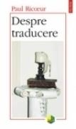 Despre traducere - Paul Ricoeur