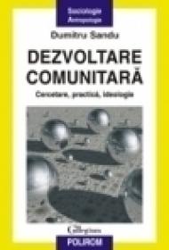 Dezvoltare comunitara. Cercetare, practica, ideologie - Dumitru Sandu