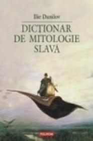 Dictionar de mitologie slava - Ilie Danilov