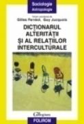 Dictionarul alteritatii si al relatiilor interculturale - Gilles Ferreol, Guy Jucquois
