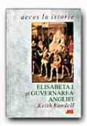 Elisabeta I si Guvernarea Angliei - RANDELL Keith, Trad. MISCOV Daniela