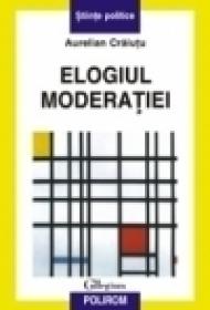 Elogiul moderatiei - Aurelian Craiutu