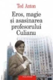 Eros, magie si asasinarea profesorului Culianu - Ted Anton