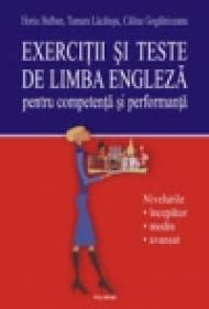 Exercitii si teste de limba engleza pentru competenta si performanta. Nivelurile incepator-mediu-avansat - Horia Hulban, Tamara Lacatusu, Calina Gogalniceanu