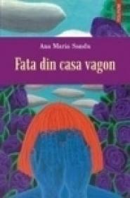 Fata din casa vagon - Ana Maria Sandu