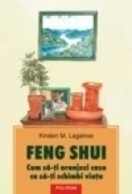 Feng Shui. Cum sa-ti aranjezi casa ca sa-ti schimbi viata - Kirsten M. Lagatree