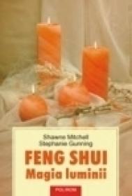 Feng Shui. Magia luminii - Shawne Mitchell, Stephanie Gunning