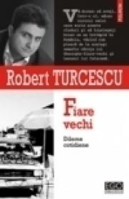 Fiare vechi. Dileme cotidiene - Robert Turcescu