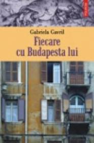 Fiecare cu Budapesta lui - Gabriela Gavril