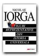 Figuri Reprezentative Din Istoria Universala - IORGA Nicolae
