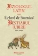 Fiziologul latin/ Bestiarul iubirii - Richard de Fournival