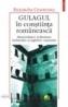Gulagul in constiinta romaneasca. Memorialistica si literatura inchisorilor si lagarelor comuniste (eseu de mentalitate) - Ruxandra Cesereanu