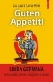 Guten Appetit! Limba germana pentru ospatari, chelneri, receptioneri si barmani - Lia Laura Loria-Rivel