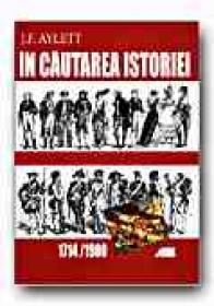In Cautarea Istoriei. 1714-1900 - AYLETT J.F., Trad. PETREA Alexandra