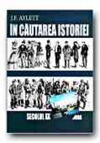 In Cautarea Istoriei. Sec. Xx - AYLETT J.F., Trad. PETREA Alexandra