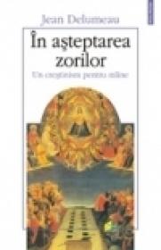 In asteptarea zorilor. Un crestinism pentru miine - Jean Delumeau