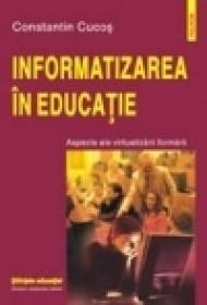 Informatizarea in educatie. Aspecte ale virtualizarii formarii - Constantin Cucos