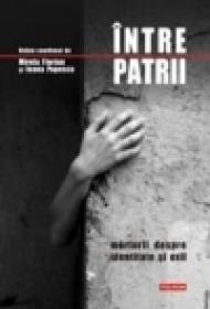 Intre patrii. Marturii despre identitate si exil - Mirela Florian, Ioana Popescu
