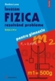 Invatam fizica rezolvind probleme. Editia a IV-a - Rodica Luca