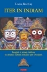 Iter in Indiam. Imagini si miraje indiene in drumul culturii romane spre Occident - Liviu Bordas
